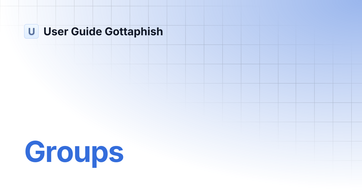 Groups | User Guide Gottaphish