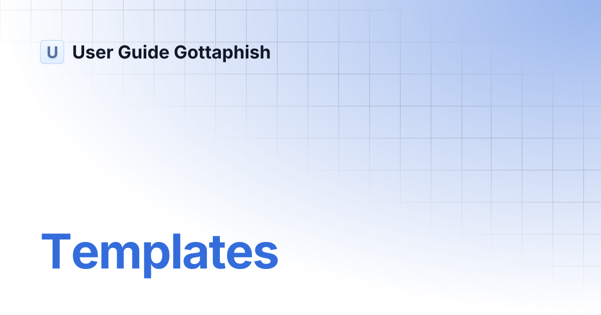 Templates | User Guide Gottaphish